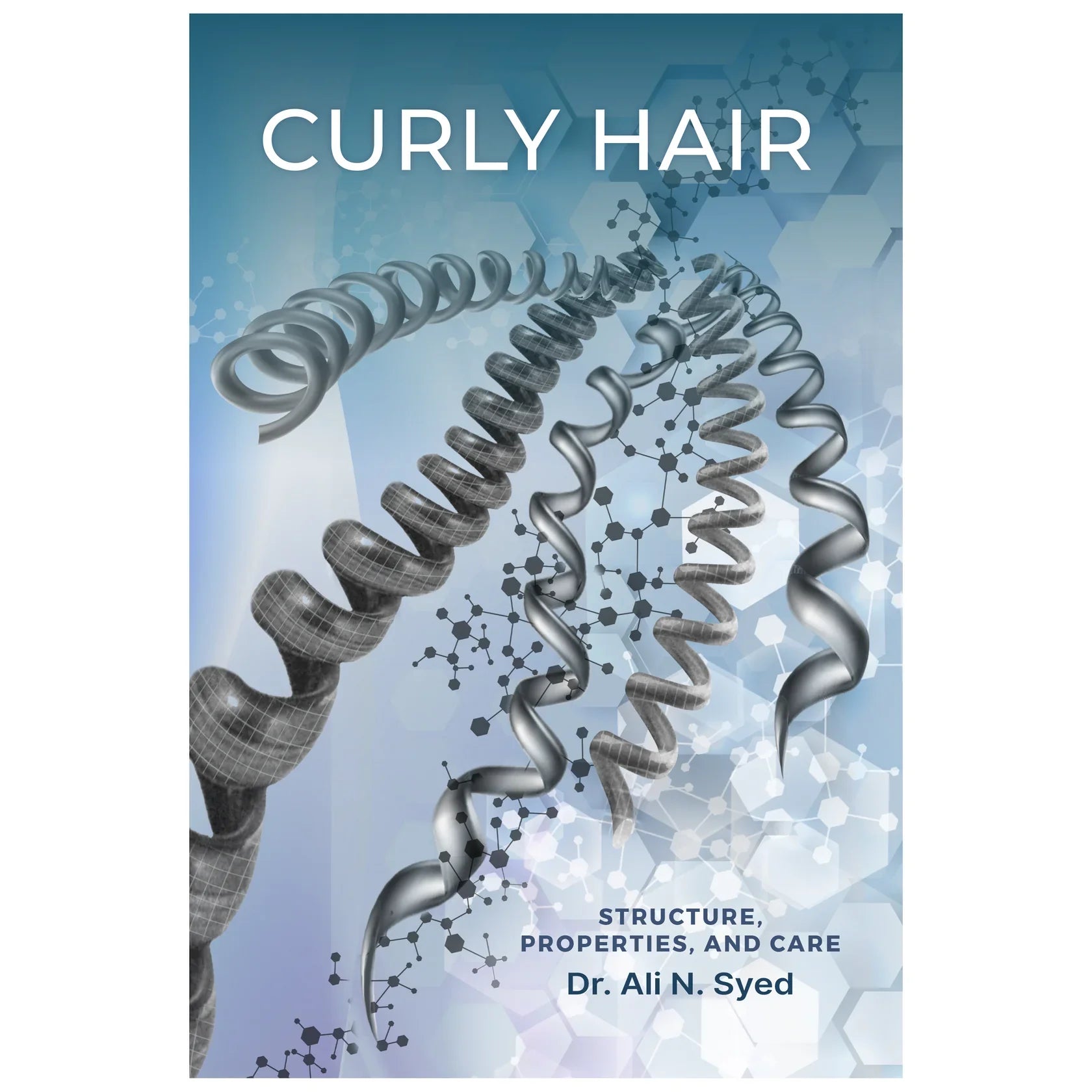 Front cover of Curly Hair: Structure, Properties, and Care by Dr. Ali N. Syed